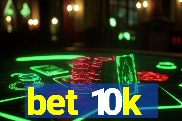 bet 10k